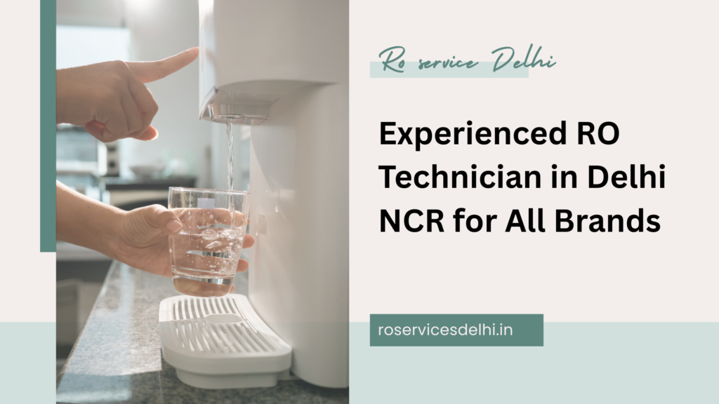 Experienced RO Technician in Delhi NCR for All Brands